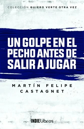 Tapa del libro Un golpe en el pecho antes de salir a jugar publicado por Indielibros